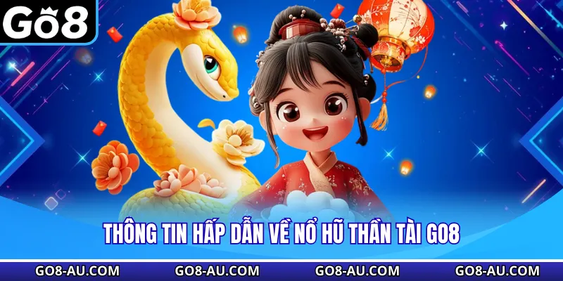 Thông tin hấp dẫn về Nổ Hũ Thần Tài GO8